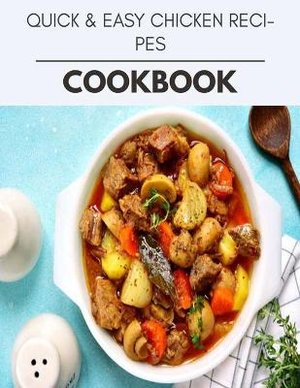 Quick & Easy Chicken Recipes Cookbook