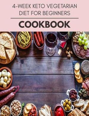 4-week Keto Vegetarian Diet For Beginners Cookbook