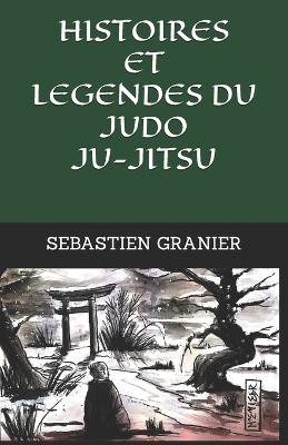 Histoires Et Legendes Du Judo Ju-Jitsu