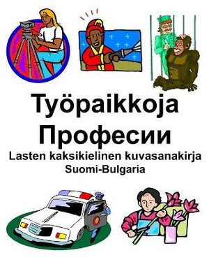 Suomi-Bulgaria Työpaikkoja/&#1055;&#1088;&#1086;&#1092;&#1077;&#1089;&#1080;&#1080; Lasten kaksikielinen kuvasanakirja