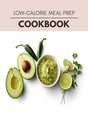 Low-calorie Meal Prep Cookbook