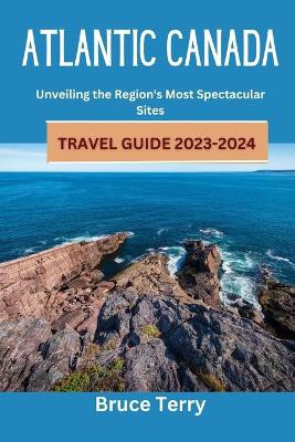 Atlantic Canada Travel Guide 2023-2024
