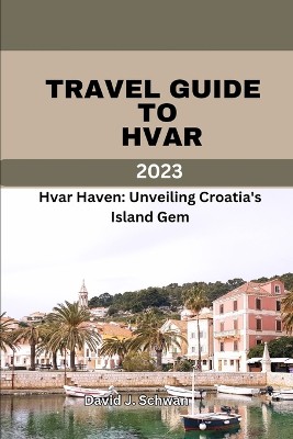 Travel Guide to Hvar 2023