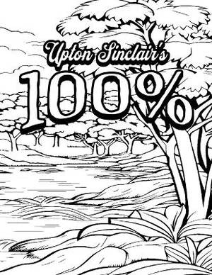Color Your Own Cover of Upton Sinclair's 100%: The Story of a Patriot (Including Stress-Relieving Landscape Coloring Pages for Adults)