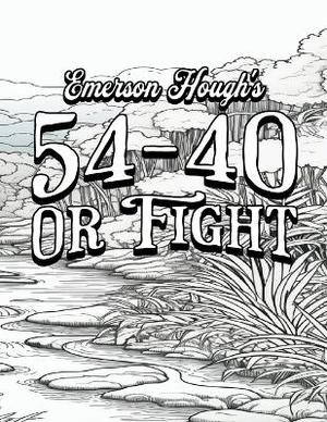 Color Your Own Cover of Emerson Hough's 54-40 or Fight (Including Stress-Relieving and Peaceful Landscape Coloring Pages for Adults)