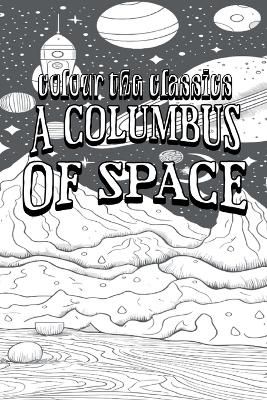Garrett P. Serviss A Columbus of Space [Premium Deluxe Exclusive Edition - Enhance a Beloved Classic Book and Create a Work of Art!]