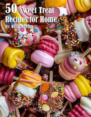 50 Sweet Treat Recipes for Home