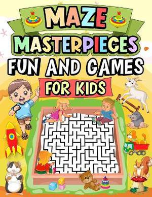 Mazes masterpieces fun and games for Kids