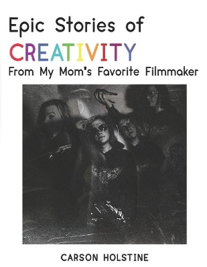 Epic Stories of Creativity From My Mom's Favorite Filmmaker