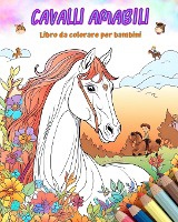 Cavalli amabili - Libro da colorare per bambini - Scene creative e divertenti di cavalli sorridenti