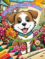Los cachorros m�s lindos - Libro de colorear para ni�os - Escenas creativas y divertidas de risue�os perritos