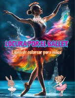 Locura por el ballet - Libro de colorear para ni�os - Ilustraciones creativas y alegres para promocionar la danza