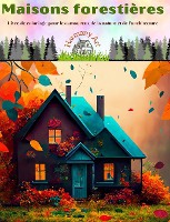 Maisons foresti�res Livre de coloriage pour les amoureux de la nature et de l'architecture Designs cr�atifs