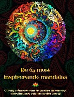 De 65 mest inspirerande mandalas - Otrolig m�larbok som �r en k�lla till o�ndligt v�lbefinnande och harmonisk energi