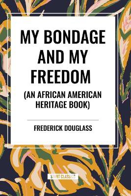 My Bondage and My Freedom (an African American Heritage Book)