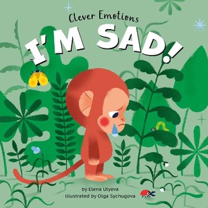 I Am Sad! (Clever Emotions)