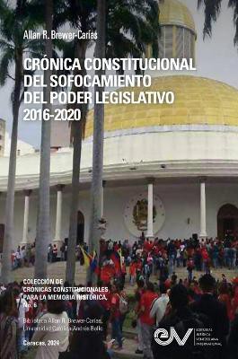 Cr�nica Constitucional del Sofocamiento del Poder Legislativo 2016-2020