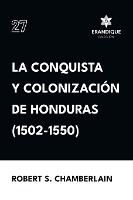 La conquista y colonizaci�n de Honduras (1502-1550)
