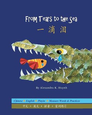 &#19968;&#28404;&#27882; From Tears to the Sea (A Bilingual Dual Language Book for Children, Kids, and Babies Written in Chinese, English, and Pinyin)