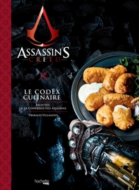 Assassin's Creed ; Le Codex Culinaire ; Recettes De La Confrerie Des Assassins 