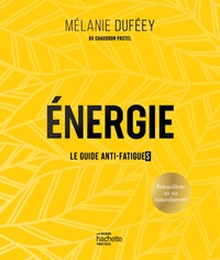 Energie : Le Guide Anti-fatigues 