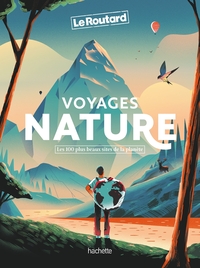 Guide Du Routard : Voyages Nature : Les 100 Plus Beaux Sites De La Planete 