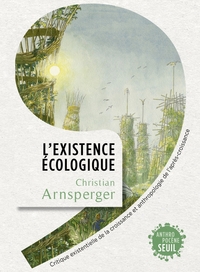 L'existence Ecologique : Critique Existentielle De La Croissance Et Anthropologie De L'apres-croissance 