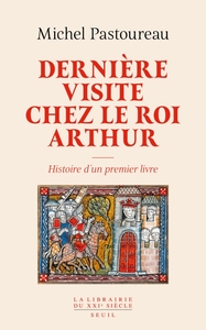 Derniere Visite Chez Le Roi Arthur : Histoire D'un Premier Livre 