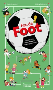Fou De Foot : + De 200 Infos Incroyables Pour Tous Les Passionnes ! 