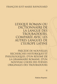 Lexique Roman Ou Dictionnaire De La Langue Des Troubadours, Comparee Avec Les Autres Langues De L'europe Latine 