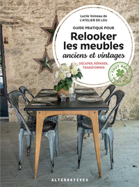 Guide Pratique Pour Relooker Les Meubles Anciens Et Vintages : Decaper, Reparer, Transformer 