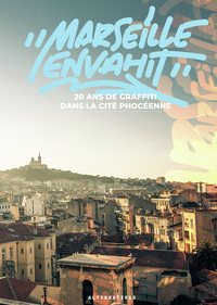 "marseille Envahit" : 20 Ans De Graffiti Dans La Cite Phoceenne 