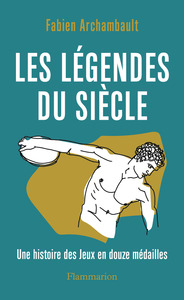 Les Legendes Du Siecle : Une Histoire Des Jeux En Douze Medailles 