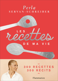 Les Recettes De Ma Vie ; 300 Recettes, 300 Recits 