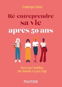 Re-entreprendre Sa Vie Apres 50 Ans : Parce Que L'ambition Des Femmes N'a Pas D'age 