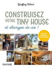 Construisez Votre Tiny House, Et Changez De Vie ! Adaptable, Economique Et Eco-responsable 