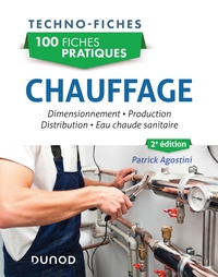 100 Fiches Pratiques : Chauffage ; Dimensionnement, Production, Distribution, Eau Chaude Sanitaire (2e Edition) 