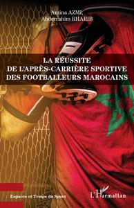 La Reussite De L'apres-carriere Sportive Des Footballeurs Marocains 