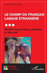 Le Champ Du Francais Langue Etrangere : Modele Economique, Politique Et Educatif 