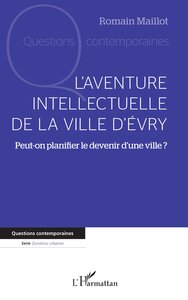 L'aventure Intellectuelle De La Ville D'evry : Peut-on Planifier Le Devenir D'une Ville ? 