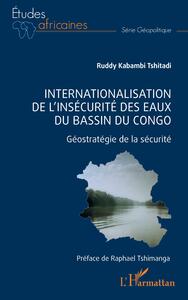 Internationalisation De L'insecurite Des Eaux Du Bassin Du Congo : Geostrategie De La Securite 