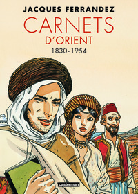 Carnets D'orient : Integrale Vol.1 : Tomes 1 A 5 : Premier Cycle ; 1830-1954 