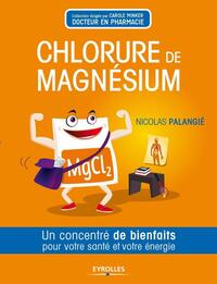 Chlorure De Magnesium ; Un Concentre De Bienfaits Por Votre Sante Et Votre Energie 