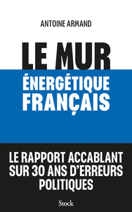 Le Mur Energetique Francais : Le Rapport Accablant Sur 30 Ans D'erreurs Politiques 