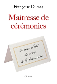 Maitresse De Ceremonies : 50 Ans D'art De Vivre A La Francaise 
