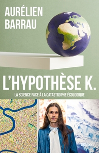 L'hypothese K. : La Science Face A La Catastrophe Ecologique 