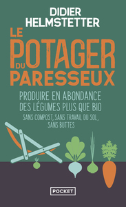 Le Potager Du Paresseux : Produire En Abondance Des Legumes Plus Que Bio, Sans Compost, Sans Travail Du Sol, Sans Buttes 