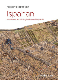 Ispahan : Histoire Et Archeologie D'une Capitale Perse 