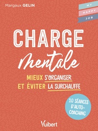 Charge Mentale : 10 Seances D'autocoaching Pour Mieux S'organiser Et Eviter La Surchauffe 