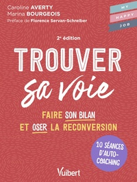 Trouver Sa Voie : 10 Seances D'auto-coaching Pour Faire Le Bilan Et Oser La Reconversion 